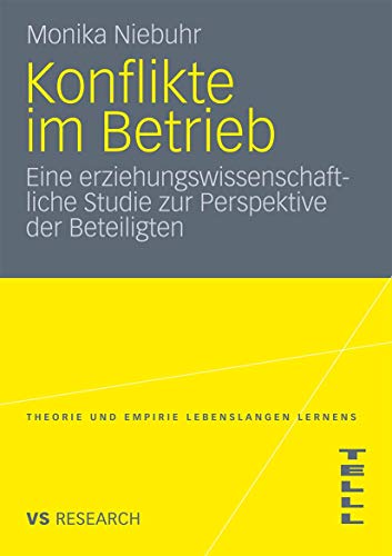 Konflikte Im Betrieb: Eine erziehungswissenschaftliche Studie zur Perspektive der Beteiligten (Theorie und Empirie Lebenslangen Lernens (TELLL)) (German Edition) von VS Verlag für Sozialwissenschaften
