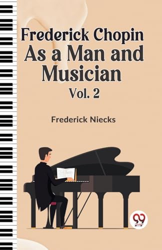 Frederick Chopin as a Man and Musician Vol. 2 von Double 9 Books