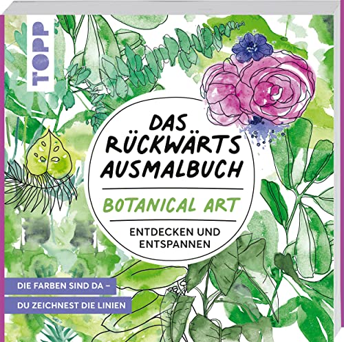 Das Rückwärts-Ausmalbuch Botanical Art: Motive entdecken und entspannen. Das etwas andere Ausmalbuch für Erwachsene. Linien-Malbuch