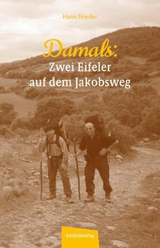 Damals - Zwei Eifeler auf dem Jakobsweg: Als die Pilgerreise noch ein echtes Abenteuer war Damals - Zwei Eifeler auf dem Jakobsweg: Als die Pilgerreise noch ein echtes Abenteuer war