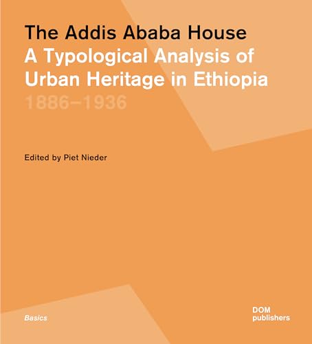 The Addis Ababa House: A Typological Analysis of Urban Heritage in Ethiopia, 1886–1936 (Grundlagen/Basics) von DOM publishers