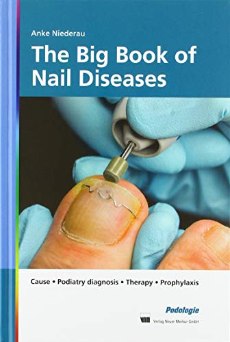 The Big Book of Nail Diseases: Cause, Podiatry diagnosis, Therapy, Prophylaxis