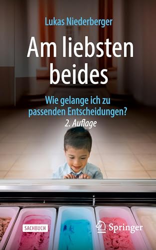 Am liebsten beides: Wie gelange ich zu passenden Entscheidungen?