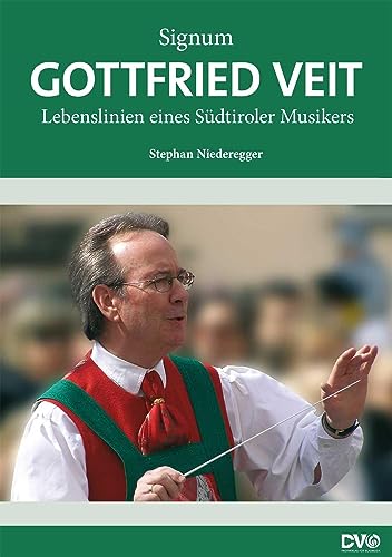 Signum - Gottfried Veit: Lebenslinien eines Südtiroler Musikers von DVO Druck und Verlag Obermayer