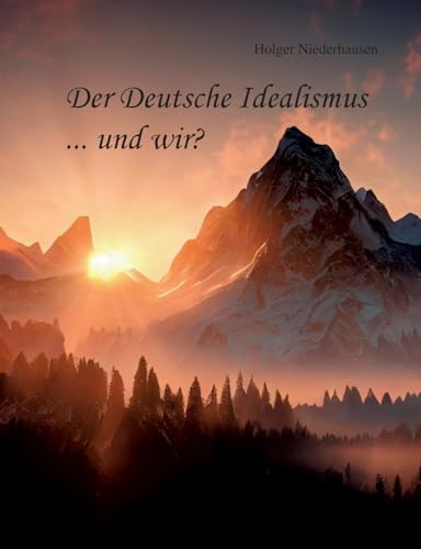 Der Deutsche Idealismus ... und wir? von BoD – Books on Demand