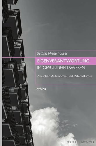 Eigenverantwortung im Gesundheitswesen: Zwischen Autonomie und Paternalismus (ethica, Band 43) von Brill | mentis