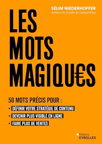 Les mots magiques: 50 mots précis pour définir votre stratégie de contenu, devenir plus visible en ligne et faire plus de ventes von EYROLLES