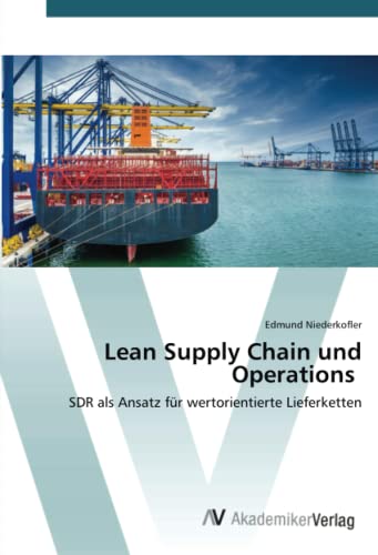 Lean Supply Chain und Operations: SDR als Ansatz für wertorientierte Lieferketten von AV Akademikerverlag