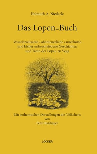 Das Lopen=Buch: Wundersame/abenteurliche/unerhörteund bisher unbeschriebene Geschichten und Taten der Lopen zu Vega von Löcker Verlag