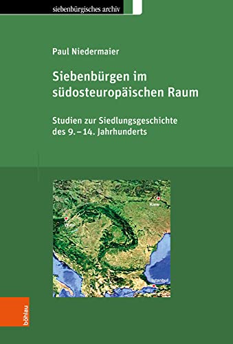 Siebenbürgen im südosteuropäischen Raum: Studien zur Siedlungsgeschichte des 9.-14. Jahrhunderts (Siebenbürgisches Archiv: Archiv des Vereins für Siebenbürgische Landeskunde)