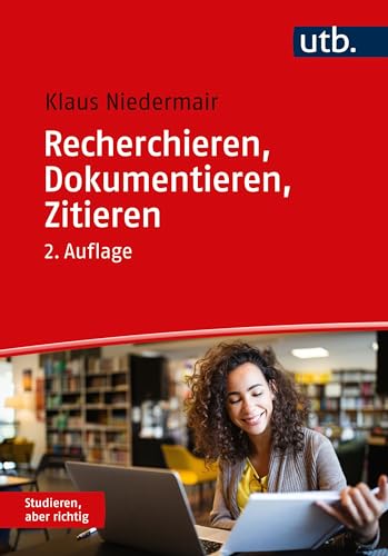 Recherchieren, Dokumentieren, Zitieren. Die Arbeit mit wissenschaftlichen Quellen (Studieren aber richtig) von UTB GmbH