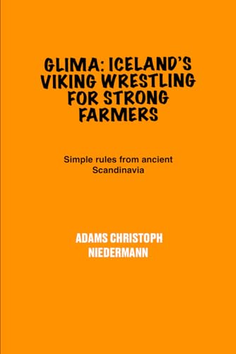 Glima: Iceland’s Viking Wrestling for Strong Farmers: Simple rules from ancient Scandinavia von Independently published