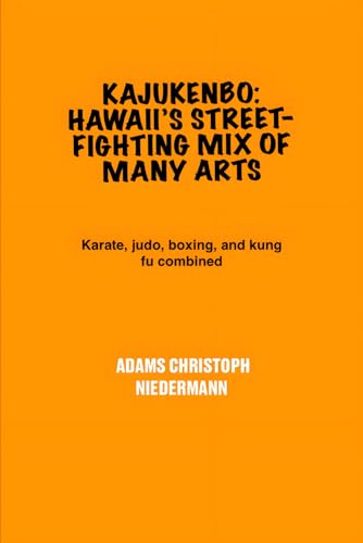 Kajukenbo: Hawaii’s Street-Fighting Mix of Many Arts: Karate, judo, boxing, and kung fu combined Kajukenbo: Hawaii’s Street-Fighting Mix of Many Arts: Karate, judo, boxing, and kung fu combined von Independently published
