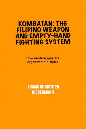 Kombatan: The Filipino Weapon and Empty-Hand Fighting System: How modern masters organized old styles Kombatan: The Filipino Weapon and Empty-Hand Fighting System: How modern masters organized old styles von Independently published