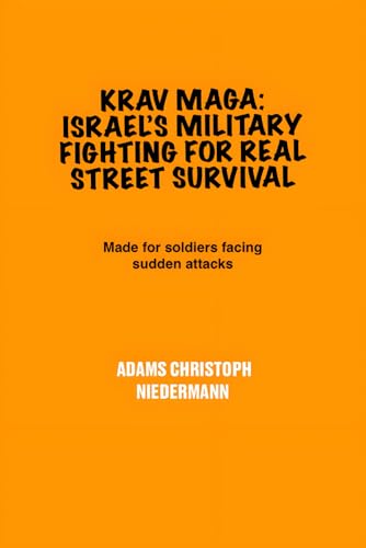 Krav Maga: Israel’s Military Fighting for Real Street Survival: Made for soldiers facing sudden attacks Krav Maga: Israel’s Military Fighting for Real Street Survival: Made for soldiers facing sudden attacks von Independently published