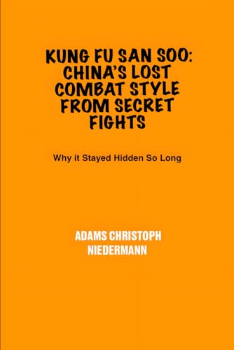 Kung Fu San Soo: China’s Lost Combat Style from Secret Fights: Why it Stayed Hidden So Long Kung Fu San Soo: China’s Lost Combat Style from Secret Fights: Why it Stayed Hidden So Long von Independently published