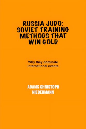 Russia Judo: Soviet Training Methods That Win Gold: Why they dominate international events Russia Judo: Soviet Training Methods That Win Gold: Why they dominate international events von Independently published