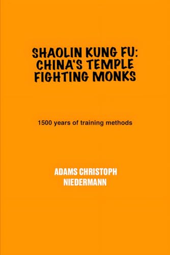Shaolin Kung Fu: China's Temple Fighting Monks: 1500 years of training methods Shaolin Kung Fu: China's Temple Fighting Monks: 1500 years of training methods von Independently published