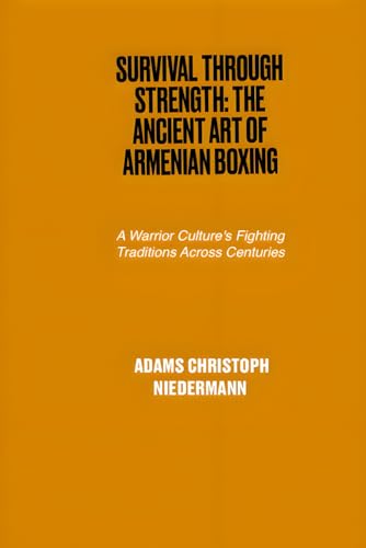 Survival Through Strength: The Ancient Art of Armenian Boxing: A Warrior Culture's Fighting Traditions Across Centuries Survival Through Strength: The Ancient Art of Armenian Boxing: A Warrior Culture's Fighting Traditions Across Centuries von Independently published
