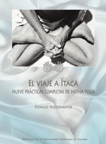 El viaje a Ítaca: Nueve prácticas completas de Hatha Yoga von Universidad Autónoma de Yucatán
