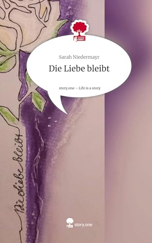 Die Liebe bleibt. Life is a Story - story.one von story.one publishing