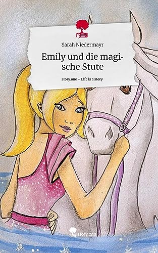 Emily und die magische Stute. Life is a Story - story.one