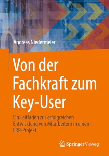 Von der Fachkraft zum Key-User: Ein Leitfaden zur erfolgreichen Entwicklung von Mitarbeitern in einem ERP-Projekt von Springer Vieweg
