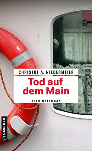 Tod auf dem Main: Kriminalroman (Kriminalromane im GMEINER-Verlag) von Gmeiner Verlag