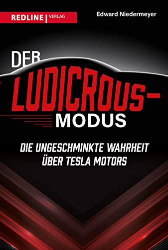 Der Ludicrous-Modus: Die ungeschminkte Wahrheit über Tesla Motors von Redline Verlag