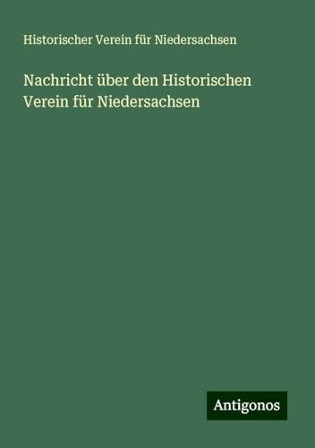 Nachricht über den Historischen Verein für Niedersachsen von Antigonos Verlag