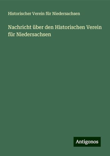 Nachricht über den Historischen Verein für Niedersachsen von Antigonos Verlag