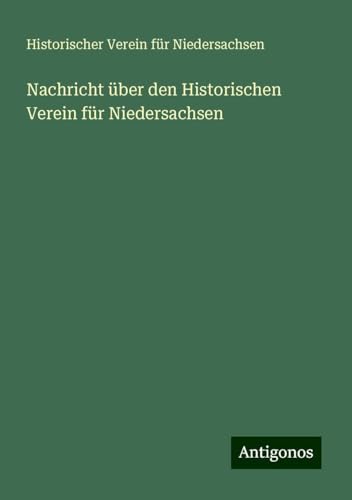Nachricht über den Historischen Verein für Niedersachsen von Antigonos Verlag