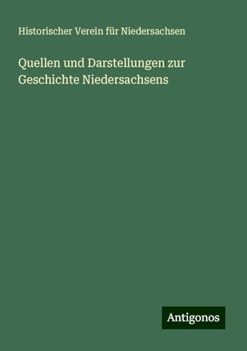 Quellen und Darstellungen zur Geschichte Niedersachsens von Antigonos Verlag