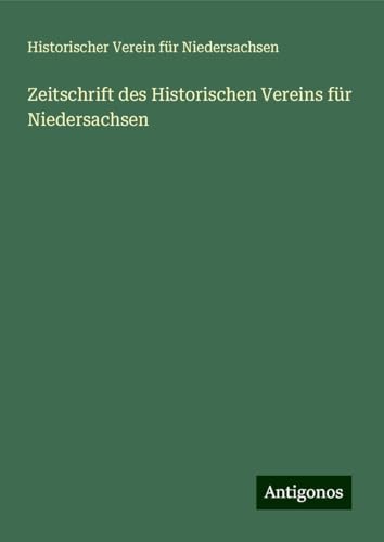 Zeitschrift des Historischen Vereins für Niedersachsen von Antigonos Verlag