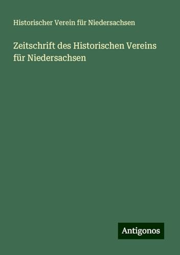 Zeitschrift des Historischen Vereins für Niedersachsen von Antigonos Verlag