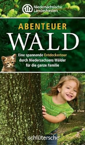 Abenteuer Wald. Eine spannende Entdeckertour durch Niedersachsens Wälder für die ganze Familie