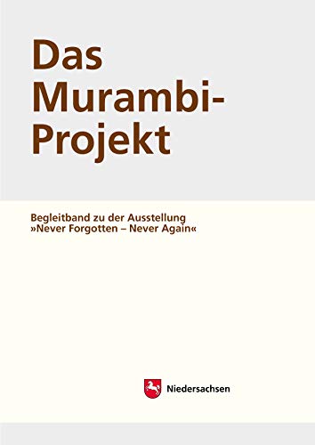 Arbeitshefte zur Denkmalpflege in Niedersachsen / Das Murambi-Projekt: Begleitband zu der Ausstellung "Never Forgotten - Never Again"