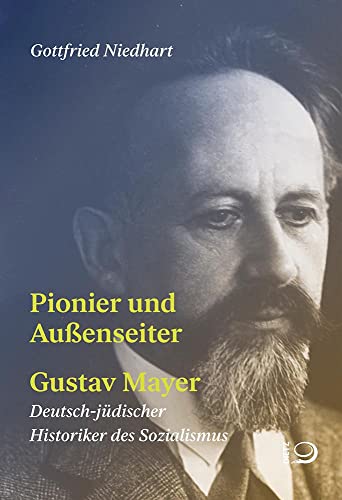 Pionier und Außenseiter Gustav Mayer: Deutsch-jüdischer Historiker des Sozialismus