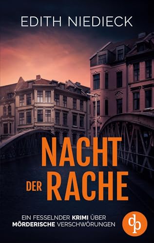 Nacht der Rache | Ein fesselnder Krimi über mörderische Verschwörungen: Wer lenkt das gefährliche Netz aus Täuschung, Rache und Mord? von dp DIGITAL PUBLISHERS GmbH