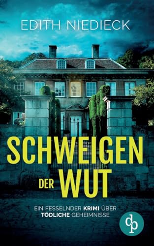 Schweigen der Wut | Ein fesselnder Krimi über tödliche Geheimnisse: Ein Mord in den besseren Kreisen wirft dunkle Schatten auf die vermeintliche Idylle von dp DIGITAL PUBLISHERS GmbH