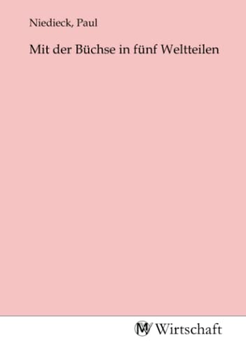 Mit der Büchse in fünf Weltteilen