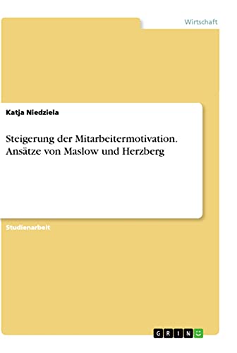 Steigerung der Mitarbeitermotivation. Ansätze von Maslow und Herzberg von Grin Verlag