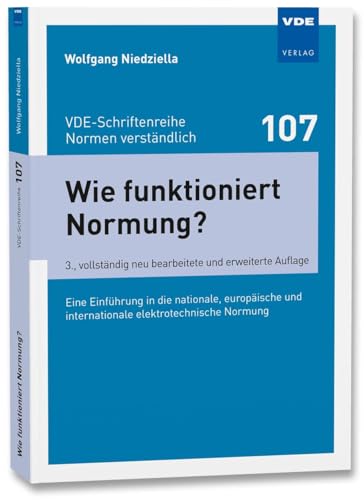 Wie funktioniert Normung?: Eine Einführung in die nationale, europäische und internationale elektrotechnische Normung (VDE-Schriftenreihe – Normen verständlich Bd. 107)