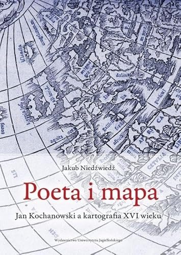 Poeta i mapa: Jan Kochanowski a kartografia XVI wieku