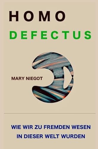 Homo defectus - Wie wir zu fremden Wesen in dieser Welt wurden