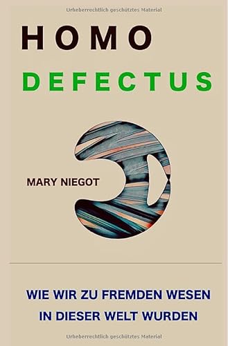 Homo defectus - Wie wir zu fremden Wesen in dieser Welt wurden Homo defectus - Wie wir zu fremden Wesen in dieser Welt wurden von epubli