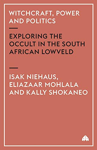 Witchcraft, Power and Politics: Exploring the Occult in the South African Lowveld (Anthropology, Culture and Society Series) von Pluto Press (UK)