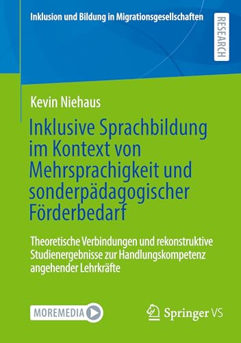 Inklusive Sprachbildung im Kontext von Mehrsprachigkeit und sonderpädagogischer Förderbedarf: Theoretische Verbindungen und rekonstruktive ... und Bildung in Migrationsgesellschaften) von Springer VS