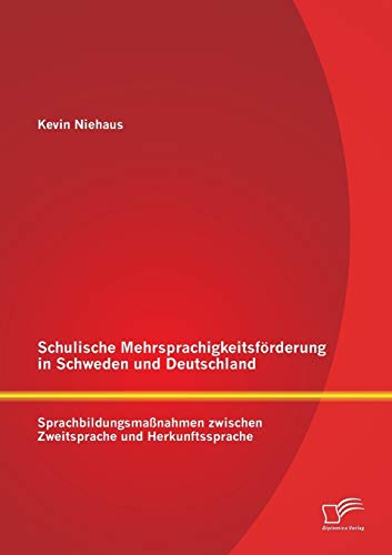 Schulische Mehrsprachigkeitsförderung in Schweden und Deutschland: Sprachbildungsmaßnahmen zwischen Zweitsprache und Herkunftssprache von Diplomica Verlag