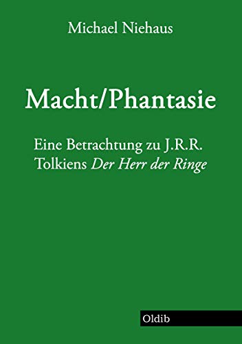 Macht/Phantasie: Eine Betrachtung zu J.R.R. Tolkiens Der Herr der Ringe von Oldib Verlag